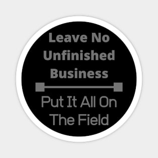 Leave no Unfinished Business Magnet